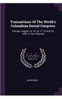 Transactions Of The World's Columbian Dental Congress: Chicago, August 14, 15, 16, 17, 18 And 19, 1893. In Two Volumes