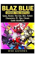 Blaz Blue Cross Tag Battle Game, Roster, Tier List, DLC, Switch, Characters, Pc, Tips, Cheats, Guide Unofficial