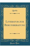 Literatur Zur Berufsberatung (Classic Reprint)