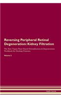Reversing Peripheral Retinal Degeneration: Kidney Filtration The Raw Vegan Plant-Based Detoxification & Regeneration Workbook for Healing Patients.Volume 5