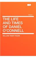 The Life and Times of Daniel O'Connell Volume 1