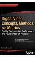 Digital Video Concepts, Methods, and Metrics: Quality, Compression, Performance, and Power Trade-Off Analysis
