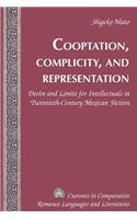Cooptation, Complicity, and Representation: Desire and Limits for Intellectuals in Twentieth-Century Mexican Fiction(175 Currents in Comparative Romance Languages & Literatures)