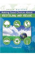 Making Good Choices about Recycling and Reuse: (Green Matters)