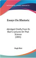 Essays On Rhetoric: Abridged Chiefly From Dr. Blair's Lectures On That Science (1801)