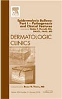Epidermolysis Bullosa: Part I - Pathogenesis and Clinical Features, an Issue of Dermatologic Clinics