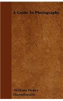 A Guide To Photography: (English)