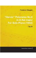 Heroic Polonaise No.6 in A-Flat Major by Frèdèric Chopin for Solo Piano (1842) Op.53