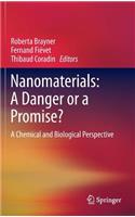 Nanomaterials: A Danger or a Promise?: A Chemical and Biological Perspective