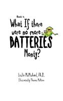 What if there were no more batteries, Monty?