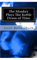 The Monkey Plays The Kettle Drum of Time