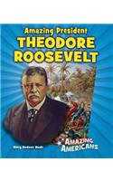 Amazing President Theodore Roosevelt