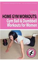 Home Gym Workouts: Gym Ball & Dumbbell Workouts for Women