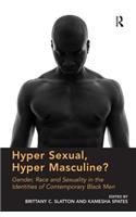 Hyper Sexual, Hyper Masculine?: Gender, Race and Sexuality in the Identities of Contemporary Black Men