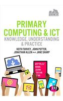 Primary Computing and Ict: Knowledge, Understanding and Practice