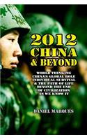 2012, China & Beyond: World Thinking, China's Global Role, Individual Survival and the Path of Life beyond the End of Civilization as we know it(English)
