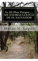 Es Mi Plan Porque.....ME ENORGULLEZCO DE EL SALVADOR: Una contribucion sincera al futuro bienestar social y politico de la Republica de El Salvador.