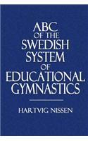 ABC of the Swedish System of Educational Gymnastics: A Practical Hand-Book for School Teachers and the Home