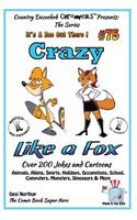 Crazy Like A Fox - Over 200 Jokes + Cartoons - Animals, Aliens, Sports, Holidays Animals, Aliens, Sports, Holidays, Occupations, School, Computers, Monsters, Dinosaurs & More- in BLACK and WHITE: Comics, Jokes and Cartoons in Black and White(It's a Zoo Out There !)