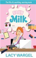 Sour Milk: The life of a working, nursing mom(English)