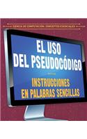 USO del Pseudocódigo: Instrucciones En Palabras Sencillas (Using Pseudocode: Instructions in Plain English)