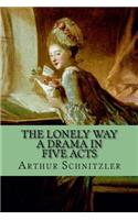 The Lonely Way - A Drama in Five Acts