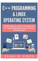 C++ and Linux Operating System 2 Bundle Manuscript Essential Beginners Guide on Enriching Your C++ Programming Skills and Learn the Linux Operating System