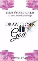 Draw Closer To God: 31-Day Journal Challenge for Teens and Young Adults