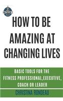 How to be amazing at changing lives