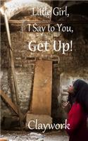 Little Girl, I say to you, Get Up!