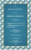 Practice and Jurisdiction of the Court of Admiralty