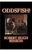 Oddsfish! by Robert Hugh Benson, Fiction, Fantasy, Historical, Classics