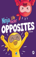 Ninja Life Hacks OPPOSITES: A Fun Children's Book for Babies, Toddlers, Preschool About Opposites(7 Little Ninja Life Hacks)
