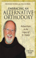 Embracing an Alternative Orthodoxy - DVD: Richard Rohr on the Legacy of St. Francis