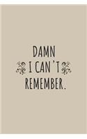 Damn I can't remember notebook: 100 ruled pages 6"x 9" size, notebook / journal password keeper