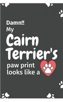 Damn!! my Cairn Terrier's paw print looks like a: For Cairn Terrier Dog fans
