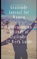 Gratitude Journal for Women: Cultivating an Attitude of Gratitude: 52 Week Guide