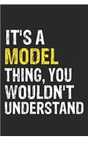 It's A MODEL Thing, You Wouldn't Understand Gift for MODEL Lover, MODEL Life is Good Notebook a Beautiful