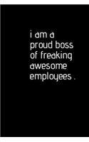 i am a proud boss of freaking awesome employees
