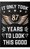 It Only Took 87 Years To Look This Good: 87th Birthday Journal / Notebook / Appreciation Gift / Unique Card Alternative For 87 Year Olds ( 6 x 9 - 120 Blank Lined Pages )