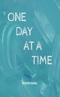 One Day At A Time - Recovery Journal: Sobriety & Addiction Diary With Prompts List & Affirmations to Inspire Recovery - Large 8.5 x 11" Lined Writing Notebook