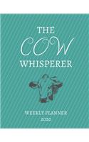 The Cow Whisperer Weekly Planner 2020: Cow Lover, Farmer, Mom Dad, Aunt Uncle, Grandparents, Him Her Gift Idea For Men & Women - Weekly Planner Appointment Book Agenda The Baby Whisperer 