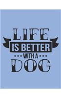 Life Is Better With A Dog Notebook Journal: Dogs Lover Creative Inspirational And Funny Quotes Lined Paperback Journal Gift Idea For Women Men Girl Boy Kids Dog Animals Owner