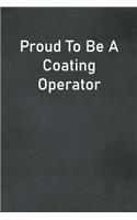 Proud To Be A Coating Operator