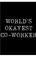 World's Okayest Co-Worker: Blank Lined Journal For Taking Notes, Journaling, Funny Gift, Gag Gift For Coworker or Family Member