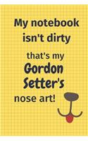 My Notebook Isn't Dirty That's my Gordon Setter's Nose Art