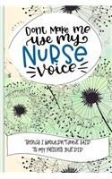 Don't Make Me Use My Nurse Voice Things I Shouldn't Have Said To My Patients But Did