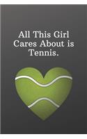 All This Girl Cares About is Tennis.: Sports Journal Notebook-Inspirational Passion Funny Daily Journal 6x9 120 Pages