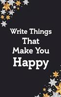 Write things that make you happy journal, best birthday notebook gift for your lovers
