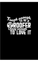 Tough enough to be a roofer crazy enough to love it